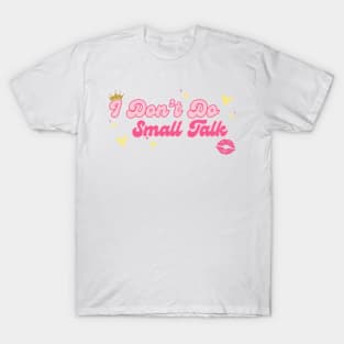 I don’t do small talk T-Shirt